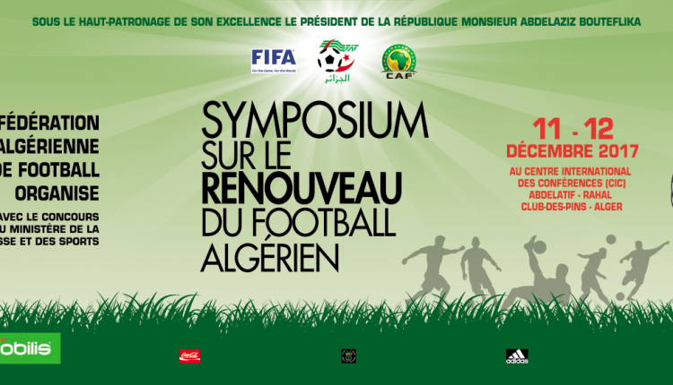 SYMPOSIUM SUR LE RENOUVEAU DU FOOTBALL ALGÉRIEN LES 11 ET 12 DÉCEMBRE 2017