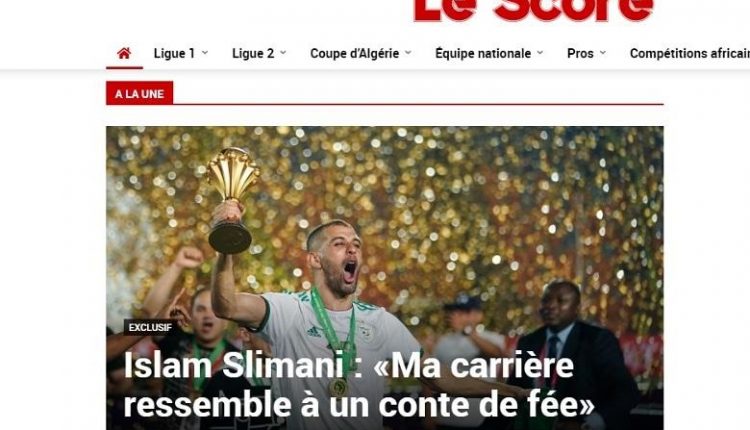 SUR LE NOUVEAU SITE ‘’LE SCORE’’ : ISLAM SLIMANI QUALIFIE SA CARRIERE DE  CONTE DE FEE