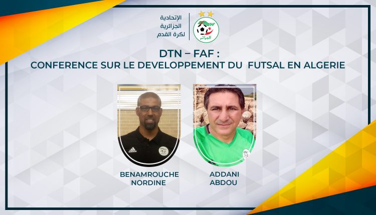 DTN – FAF : CONFERENCE SUR LE DEVELOPPEMENT DU  FUTSAL EN ALGERIE