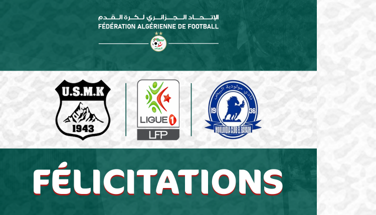 ACCESSIONS EN LIGUE 1 : LA FAF FELICITE L’USMK & LE MCEB, CHAMPIONS DE  LA LIGUE 2