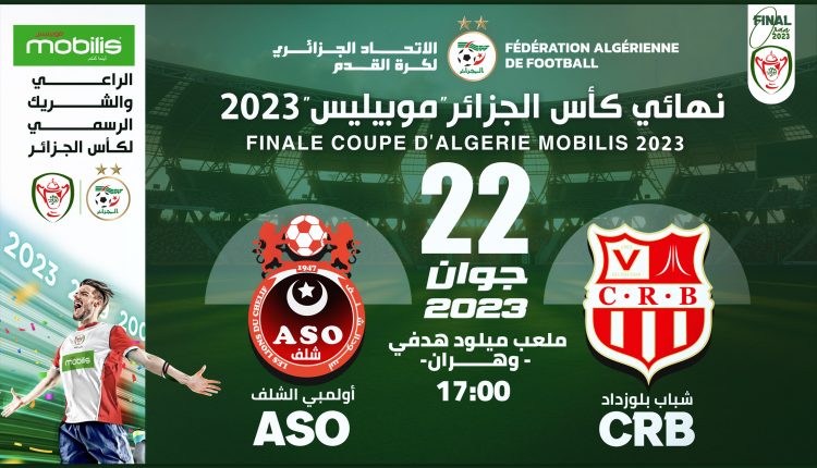COUPE D’ALGERIE 2022/2023 – MOBILIS :FINALE ASO CHLEF – CR BELOUIZDAD LE 22 JUIN 2023 AU STADE MILOUD HADEFI A ORAN